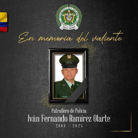 Dolor y patria, honor y memoria al patrullero Iván Fernando Ramirez Olarte 